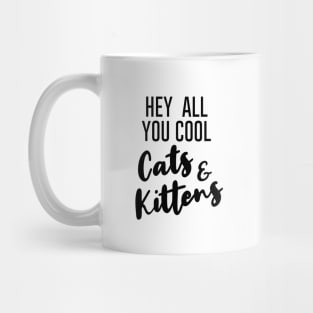 Hey All You Cool Cats And Kittens. Mug